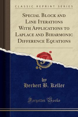 Download Special Block and Line Iterations with Applications to Laplace and Biharmonic Difference Equations (Classic Reprint) - Herbert Keller file in PDF
