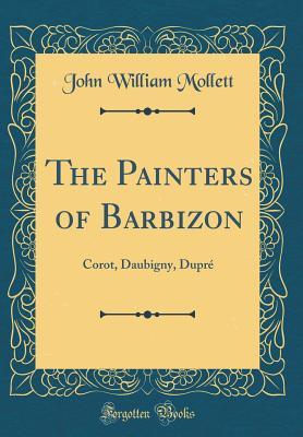Download The Painters of Barbizon: Corot, Daubigny, Dupr� (Classic Reprint) - John W. Mollett | ePub