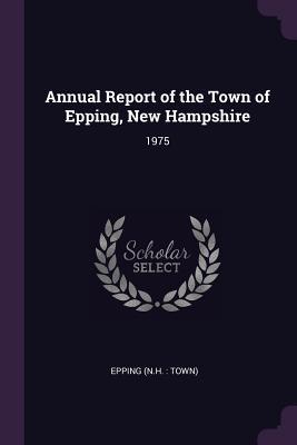 Full Download Annual Report of the Town of Epping, New Hampshire: 1975 - Epping Epping file in PDF