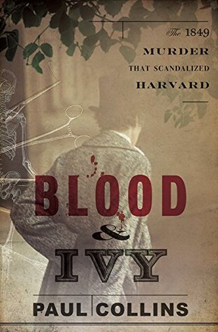 Read Online Blood & Ivy: The 1849 Murder That Scandalized Harvard - Paul Collins file in ePub