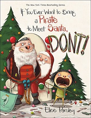 Read Online If You Ever Want to Bring a Pirate to Meet Santa, Don't! - Elise Parsley file in PDF