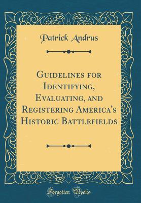Read Online Guidelines for Identifying, Evaluating, and Registering America's Historic Battlefields (Classic Reprint) - Patrick Andrus file in PDF