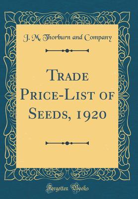 Read Trade Price-List of Seeds, 1920 (Classic Reprint) - J M Thorburn and Company file in ePub
