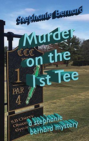 Full Download Murder on the 1st Tee: a stephanie bernard mystery (Stephanie Bernard Mysteries Book 3) - Stephanie Bernard file in PDF