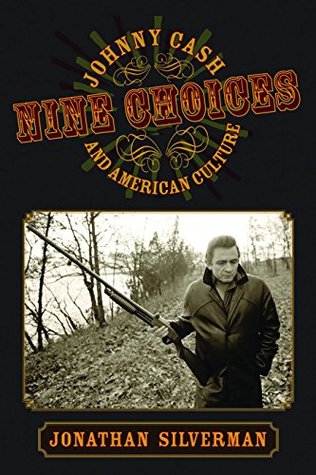 Read Online Nine Choices: Johnny Cash and American Culture - Jonathan Silverman file in PDF
