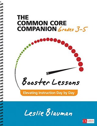 Read Online The Common Core Companion: Booster Lessons, Grades 3-5: Elevating Instruction Day by Day (Corwin Literacy) - Blauman Leslie file in PDF