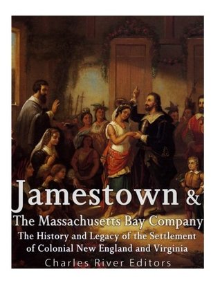 Download Jamestown and the Massachusetts Bay Colony: The History and Legacy of the Settlement of Colonial New England and Virginia - Charles River Editors file in PDF
