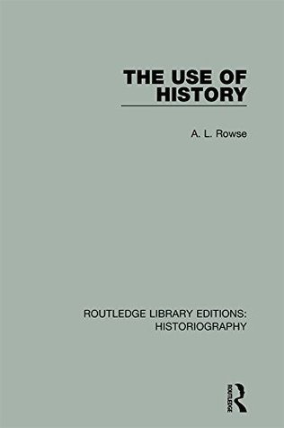 Read Online The Use of History (Routledge Library Editions: Historiography) - A.L. Rowse | ePub