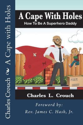 Download A Cape with Holes: How to Be a Super Hero Daddy - Mr Charles L Crouch file in ePub
