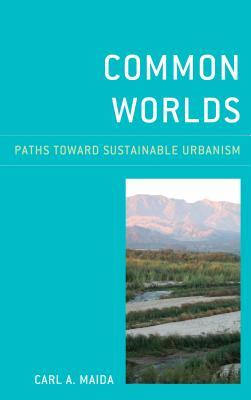 Download Common Worlds: Paths Toward Sustainable Urbanism - Carl A Maida file in ePub