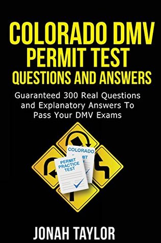 Read Colorado DMV Permit Test Questions And Answers: Over 350 Colorado DMV Test Questions and Explanatory Answers with Illustrations - Jonah Taylor file in PDF