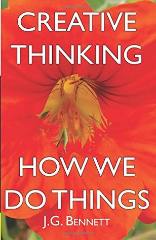 Read Online Creative Thinking: and How We Do Things: Volume 18 (The Collected Works of J.G. Bennett) - J.G. Bennett file in PDF