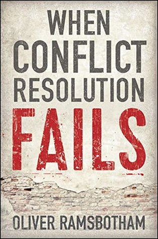 Read Online When Conflict Resolution Fails: An Alternative to Negotiation and Dialogue: Engaging Radical Disagreement in Intractable Conflicts - Oliver Ramsbotham file in ePub