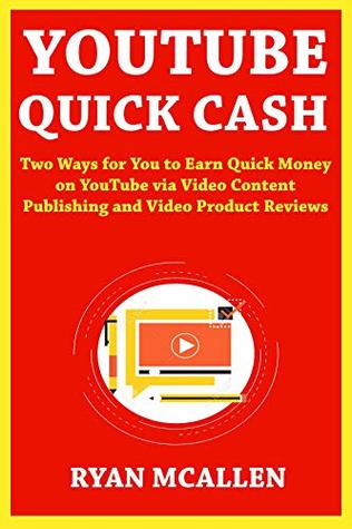 Read YouTube Quick Cash: Two Ways for You to Earn Quick Money on YouTube via Video Content Publishing and Video Product Reviews - Ryan McAllen file in PDF