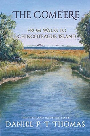 Read Online The Come'ere: From Wales to Chincoteague Island - Daniel P.T. Thomas file in ePub