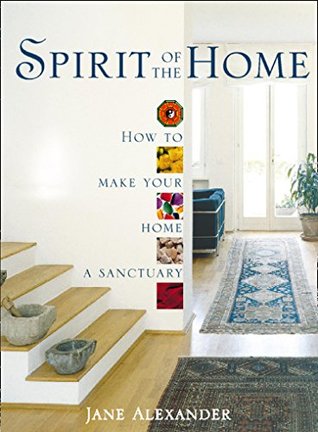 Download Spirit of the Home: How to make your home a sanctuary - Jane Alexander file in PDF