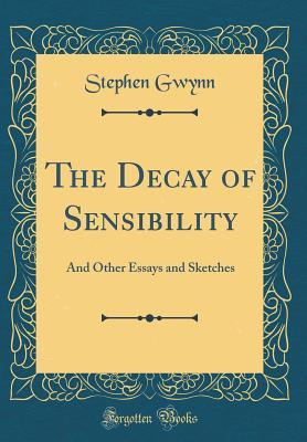 Read Online The Decay of Sensibility: And Other Essays and Sketches (Classic Reprint) - Stephen Lucius Gwynn file in PDF