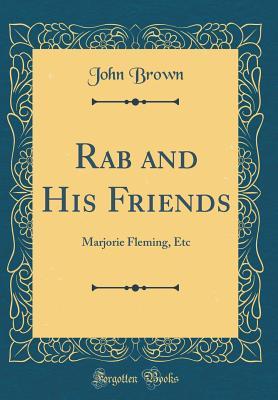 Read Rab and His Friends: Marjorie Fleming, Etc (Classic Reprint) - John Brown | ePub