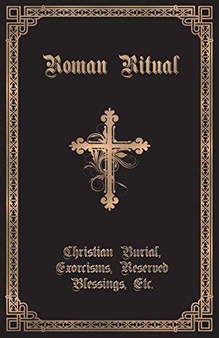 Download The Roman Ritual: Volume II: Christian Burial, Exorcisms, Reserved Blessings, Etc. - Rev Philip T Weller | PDF