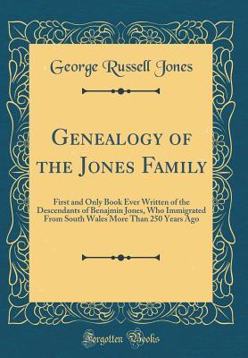 Download Genealogy of the Jones Family: First and Only Book Ever Written of the Descendants of Benajmin Jones, Who Immigrated from South Wales More Than 250 Years Ago (Classic Reprint) - George Russell Jones file in PDF
