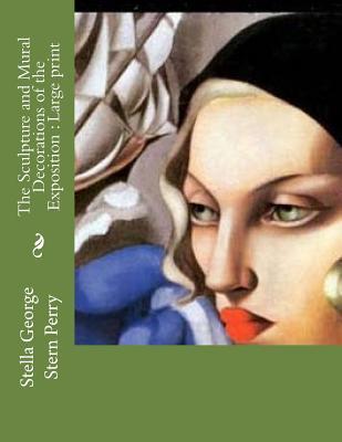 Read The Sculpture and Mural Decorations of the Exposition: Large Print - Stella George Stern Perry file in ePub