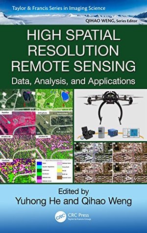 Read Online High Spatial Resolution Remote Sensing: Data, Analysis, and Applications (Imaging Science) - Yuhong He file in PDF