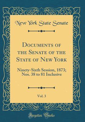 Download Documents of the Senate of the State of New York, Vol. 3: Ninety-Sixth Session, 1873; Nos. 38 to 81 Inclusive (Classic Reprint) - New York State Senate | PDF