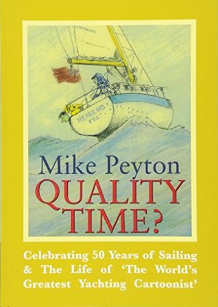 Full Download Quality Time?: Celebrating 50 Years of Sailing & the Life of 'the World's Greatest Yachting Cartoonist' - Mike Peyton | ePub