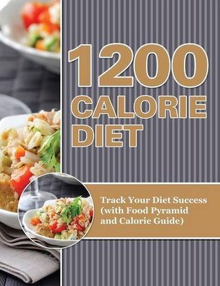 Read 1200 Calorie Diet: Track Your Diet Success (with Food Pyramid and Calorie Guide) - Speedy Publishing | PDF
