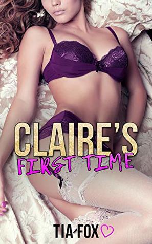 Full Download Claire's First Time: A Hot First Time Erotica Story Including an FFM Menage and a Billionaire - Tia Fox | ePub