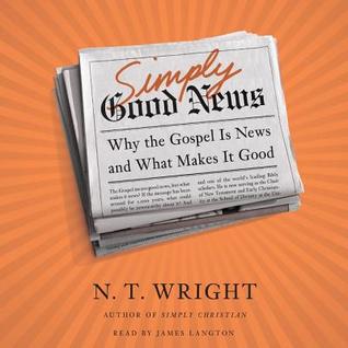 Read Simply Good News: Why the Gospel Is News and What Makes It Good - N.T. Wright | PDF