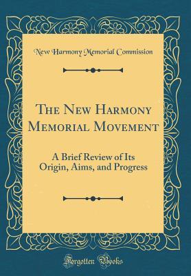 Full Download The New Harmony Memorial Movement: A Brief Review of Its Origin, Aims, and Progress (Classic Reprint) - New Harmony Memorial Commission file in ePub