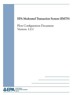 Read Online EPA Moderated Transaction System (Emts): Flow Configuration Document Version: 1.0.1 - United States Environmenta Agency (Epa) file in ePub