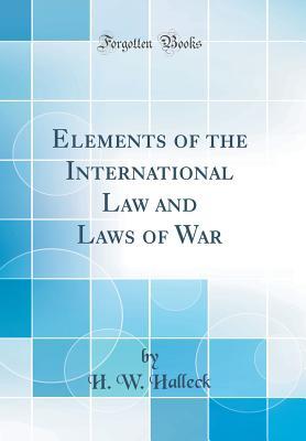 Full Download Elements of the International Law and Laws of War (Classic Reprint) - H.W. Halleck file in ePub