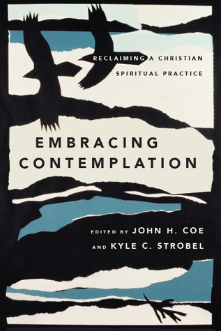Read Online Embracing Contemplation: Reclaiming a Christian Spiritual Practice - John H. Coe | ePub