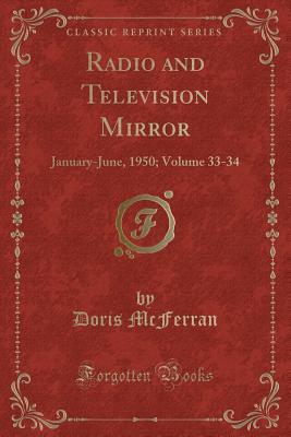 Read Radio and Television Mirror: January-June, 1950; Volume 33-34 (Classic Reprint) - Doris McFerran | ePub