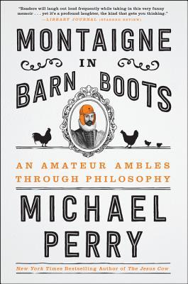 Download Montaigne in Barn Boots: An Amateur Ambles Through Philosophy - Michael Perry file in PDF
