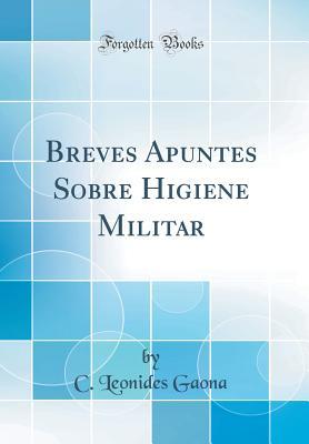 Read Breves Apuntes Sobre Higiene Militar (Classic Reprint) - C Leonides Gaona | ePub