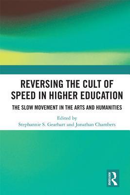 Read Online Reversing the Cult of Speed in Higher Education: The Slow Movement in the Arts and Humanities - Jonathan Chambers file in PDF