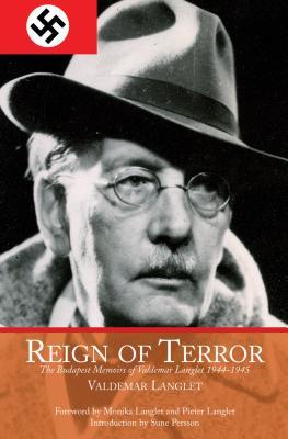 Full Download Reign of Terror: The Budapest Memoirs of Valdemar Langlet 1944-1945 - Valdemar Langlet | ePub