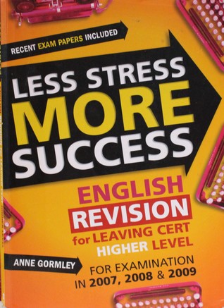 Download English Revision for Leaving Cert Higher Level: For Examination in 2007, 2008 & 2009 (Less Stress More Success) - Anne Gormley | PDF