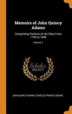 Full Download Memoirs of John Quincy Adams: Comprising Portions of His Diary from 1795 to 1848; Volume 1 - John Quincy Adams file in ePub
