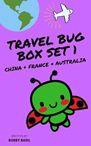Read Online Travel Bug Box Set 1: China • France • Australia (A Fun World Travel Guide for Kids) (Travel Bug Bundle Collection, #1) - Bobby Basil file in PDF
