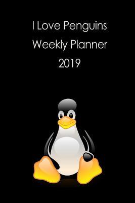 Read I Love Penguins Weekly Planner 2019: For Penguin Lovers This Weekly Planner Will Help You Keep Your Life Organised. - Jenny Tucker | ePub