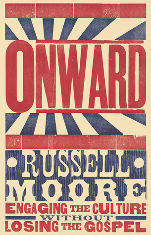 Read Onward: Engaging the Culture without Losing the Gospel - Russell D. Moore | PDF