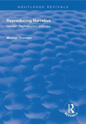 Read Online Reproducing Narrative: Gender, Reproduction and Law - Michael Thomson | ePub
