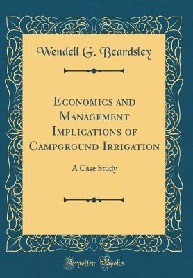 Read Online Economics and Management Implications of Campground Irrigation: A Case Study (Classic Reprint) - Wendell G Beardsley file in ePub
