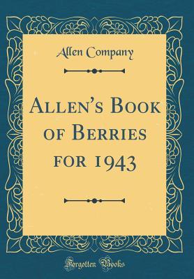 Download Allen's Book of Berries for 1943 (Classic Reprint) - Allen Company file in PDF