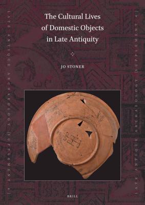 Full Download The Cultural Lives of Domestic Objects in Late Antiquity - Jo Stoner | ePub