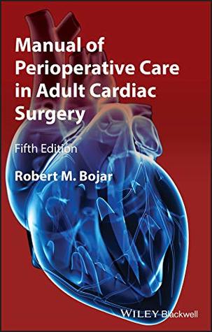 Read Online Manual of Perioperative Care in Adult Cardiac Surgery - Robert M. Bojar | ePub
